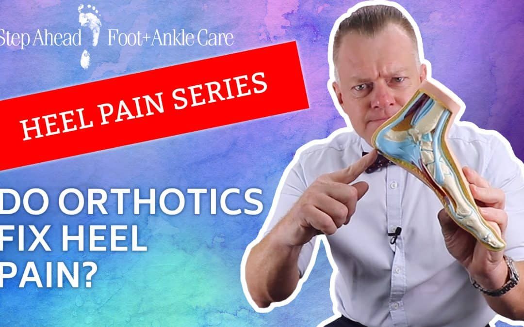 Do Orthotics Fix Heel Pain? – Heel Pain Series