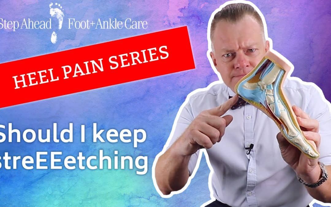Should I Keep Stretching? – Heel Pain Series