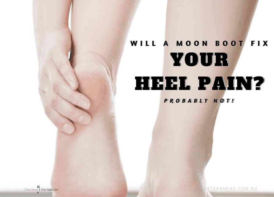 Should I wear a “Moon Boot” for heel pain?